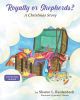 Sharon L. Reidenbach’s Newly Released "Royalty or Shepherds?: A Christmas Story" is a Fun Christmas Tale That Takes Readers on a Lyrical Adventure