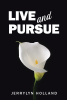 Jerrylyn Holland’s Newly Released "Live and Pursue" is a Thoughtful Exploration of a Woman’s Journey to Closeness with God