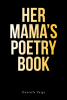 Danielle Paige’s New Book, "Her Mama's Poetry Book," is a Heartfelt Series of Poems That Explores the Emotions and Experiences That New Mothers Often Encounter