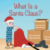 Susie G.’s New Book, “What Is a Santa Claus?” is a Delightful and Heartfelt Story That Explores the Attributes Required to Make