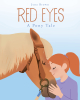 Jena Brown’s New Book "Red Eyes: A Pony Tale" is an Adorable Tale of a Young Girl Who Vows to Befriend an Angry Pony, Despite Everyone's Doubts in Her Abilities to do so