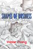 Author Victor Zhang’s New Book, "Shapes of Business," is an Insightful Guide to Understanding How Visualization Can be Used as a Powerful Business Strategizing Tactic