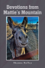 Author Shanna Kelley’s New Book, "Devotions from Mattie's Mountain," is a Stirring Series Exploring Daily Life Lessons Inspired by the Animals Living on the Author's Farm