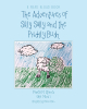 Author Pamela M. Starnes’s New Book, “The Adventures of Silly Sally and The Prickly Bush,” is an Adorable Tale That Reveals How a Good Shepherd Helps Protect His Flock