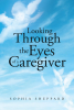 Author Sophia Sheppard’s New Book, “Looking Through the Eyes of a Caregiver,” Provides a Professional's Perspective on How to Best Care for Those with Dementia