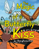 Author Ron Knowlton’s New Book, "The Magic of a Butterfly Kiss," is a Delightful Story of Gaining the Courage Necessary to Overcome One's Fears and Follow Their Heart