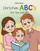 Author Cathy Ulmer’s New Book, “Christian ABC's for You and Me,” is a Delightful Journey That Highlights Different Christian Beliefs and Principles Found Within the Bible