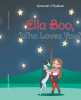 Author Deborah O’Sullivan’s New Book, “Ella Boo, Who Loves You?” is a Charming Children’s Story Celebrating the Bonds of Love Between a Little Girl and Her Family