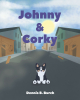 Author Dennis B. Burch’s New Book, "Johnny & Corky," is a Charming Story in Which a Poor, Lonely Boy Tries to Save an Abandoned and Starving Little Puppy