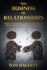 Tom Hagerty’s New Book, "The Business of Relationships," is an Insightful Selection of Essays That Can Elevate Personal Relationships by Applying Timeless Business Wisdom