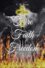 C. N. Jones’s Newly Released, "Fire Faith Freedom," is a Powerful Testimony That Explores One Woman’s Challenging Journey
