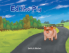 Sally Littleton’s Newly Released "Ed the Pig" is a Delightful True Story of How a Chance Encounter Led to a Life of Adventure with a Little Pig