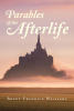 Brent Fredrick Weissert’s Newly Released "Parables of the Afterlife" is a Thought-Provoking Read That Will Paint Familiar Lessons of Faith in a Fresh Light