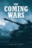 Alton Lynn Cooper’s Newly Released "The Coming Wars" is an Informative Resource for Anyone Seeking Understanding of Prophetic Scripture