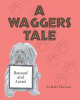 LaNell Forrest’s Newly Released "A Waggers Tale" is a Sweet Tale of Two Rescue Dogs and the Growing Pains That Come with a New Home