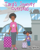 Tyra Hightower’s Newly Released "Tara’s Journey Overseas" is a Charming Account of a Young Family’s Adventure Across the Globe