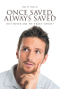 Roy R. Reeves’s Newly Released “Once Saved, Always Saved: But When Are We Truly Saved?” is a Thought-Provoking Biblical Commentary