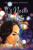Trudy Nuñez Montoya’s Newly Released "It’s Never Too Late" is a Real Life Spiritual Journey of Overcoming Challenges to Find One’s True Purpose