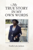 Estella Lyles Jackson’s Newly Released "My True Story in My Own Words" is a Poignant Memoir That Explores a Life Spanning Nearly Nine Decades