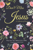 Patsy Ann "Pat" White’s Book, “Don’t Miss Jesus: A Collection of Poetry,” is a Touching Celebration of Key Christian Tenets Through Poetic Verse