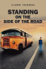 Clark Thomas’s Newly Released, "Standing on the Side of the Road," is an Encouraging Message of the Importance of Perseverance