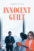 James McCue’s New Book, "Innocent Guilt," Follows a Woman’s Attempts to Atone for Her Sins After a Bad Decision Causes Her to Lose Everything She Holds Dear