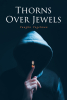 Vaughn Vogelman’s New Book, "Thorns Over Jewels," is an Eye-Opening Series of Poetry Designed to Help Readers Reexamine the Darkness of Life That Many Often Overlook