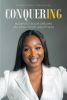 Dionne Akom Tweneboah’s New Book, "Conquering: Manifest Your Dreams Unleash Your Greatness," is a Poignant Guide to Living Unapologetically and Authentically