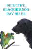 Anne Shirley’s New Book, "Detective Blackie’s Dog Day Blues," Follows a Canine Sleuth Who Must Take Down the Dangerous Perpetrator Behind Her Friend's Disappearance