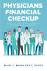 Brent Boden’s New Book, "Physicians Financial Checkup: Financial Advice and Education for Medical Professionals," Offers Useful Financial Guidance