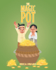 Author Erica Hwang’s New Book, "The Magic Pot," is a Captivating Korean Folktale About the Perils of Greed and the Importance of Hard Work in Attaining True Wealth