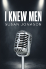 Author Susan Jonason’s New Book, "I Knew Men," is a Riveting Story of a Small-Town Girl Who is Thrust Into a World of Fame, Love, Deceit, and Heartbreak