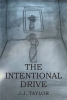 Author J.J. Taylor’s New Book, “The Intentional Drive,” is a Heartfelt Guide to Taking Control of One's Life in Order to Achieve Any Dream or Goal One Has in Their Life