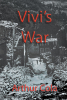 Author Arthur Cola’s New Book, "Vivi's War," is a Compelling Novel of a Young Italian Boy’s Bravery to Change the Course of WWII in Italy During the Summer of 1943