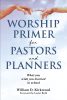 Author William D. Kirkwood’s New Book "Worship Primer for Pastors and Planners: What You Wish You Learned in School" Explores Ideas for New, Invigorating Worship Services