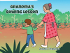 Author Susan Paulsen’s New Book, "Grandma's Sowing Lesson," Explores a Young Boy's Conversation with His Grandmother About Sowing Kindness Out in the World