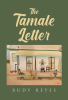 Author Rudy Reyes’s New Book, "The Tamale Letter," is a Poignant Story of the Author's Family, Beginning with His Grandfather as He Migrated to America for a Better Life