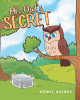 Author Kenny Haynes’s New Book, "Mr. Owl's Secret," Follows an Owl Who Enlists the Help of His Friends in Order to Hunt for His Lost Secret Somewhere in the Forest