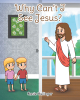 Author Rosie Hullinger’s New Book, "Why Can't I See Jesus?" is a Heartfelt, Faith-Based Story That Shows How Jesus is Always Beside His Followers Throughout Their Day