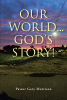 Author Pastor Gary Morrison’s New Book, "Our World... God's Story!" is a Compelling Discussion Aimed at Bringing People Closer to God in a World of Chaos and Fear