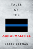 Author Larry Larman’s Book, "Tales of the Abnormalities," is a Riveting Memoir Recalling Encounters with the Paranormal During His Lengthy Law Enforcement Career