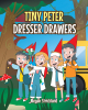 Author Megan Strickland’s New Book, "Tiny Peter Dresser Drawers," is a Sweet Story Celebrating Kindness, Compassion, and the Joys of Family for Young Readers