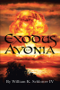 Author William K. Schlotter IV’s New Book, “Exodus to Avonia,” is a Riveting Fantasy Following a Group of Heroes That Must Flee to Safety in the Parallel World of Avonia
