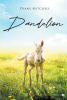 Diane Mitchell’s New Book, "Dandelion," is a Moving Romance About Love Persevering Over Hardship Backdropped by the Wild Mustang Roundups of the Early 20th Century
