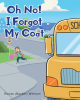 Ronda (Backer) Whitson’s Newly Released "Oh No! I Forgot My Coat" is a Lighthearted Narrative That Helps Young Readers Understand Emotions