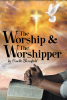 Venetta Bloomfield’s Newly Released "The Worship and the Worshipper" is an Uplifting Discussion of the Power of Active Worship