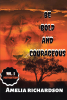 Amelia Richardson’s Newly Released “BE BOLD AND COURAGEOUS” is a Thoughtful Reflection on Life’s Shaping Moments
