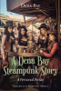 Dena Bay’s Newly Released “A Dena Bay Steampunk Story: A Personal Divide” is an Imaginative Science Fiction That Explores Societal Divide