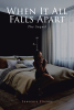 Lawrence Etienne’s Newly Released "When It All Falls Apart: The Sequel" is an Emotionally and Spiritually Charged Exploration of Raw Human Connection