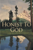 Jed Morehouse’s Newly Released "Honest To God" is a Six Part Challenge to Christians at Any Stage of Their Spiritual Walk